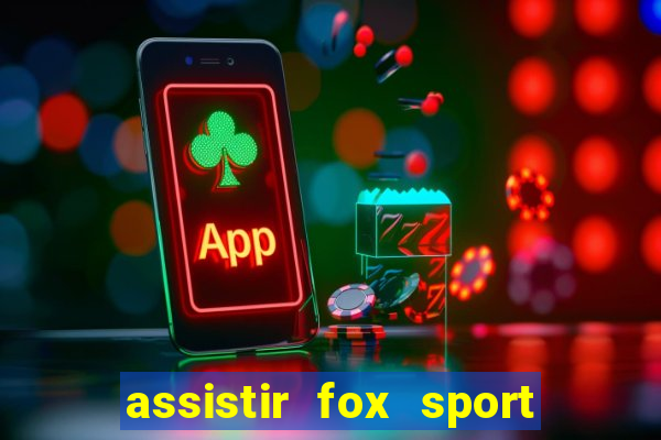 assistir fox sport futebol tv